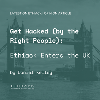 Get Hacked (by the Right People) - Ethiack Enters the UK