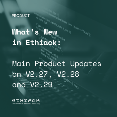 What’s New in Ethiack: Main Product Updates on V2.27, V2.28 and V2.29